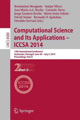 Computational Science and Its Applications - ICCSA 2014: 14th International Conference, Guimares, Portugal, June 30 - July 3, 204, Proceedings, Part II - Murgante, Beniamino (Editor), and Misra, Sanjay (Editor), and Rocha, Ana Maria Alves Coutinho (Editor)