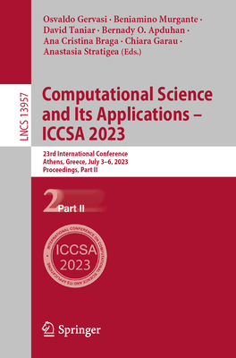 Computational Science and Its Applications - ICCSA 2023: 23rd International Conference, Athens, Greece, July 3-6, 2023, Proceedings, Part II - Gervasi, Osvaldo (Editor), and Murgante, Beniamino (Editor), and Taniar, David (Editor)