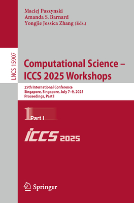 Computational Science - ICCS 2025 Workshops: 25th International Conference, Singapore, Singapore, July 7-9, 2025, Proceedings, Part I - Paszynski, Maciej (Editor), and Barnard, Amanda S. (Editor), and Zhang, Yongjie Jessica (Editor)