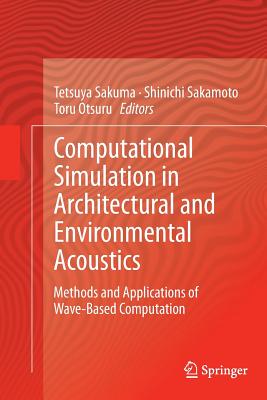 Computational Simulation in Architectural and Environmental Acoustics: Methods and Applications of Wave-Based Computation - Sakuma, Tetsuya (Editor), and Sakamoto, Shinichi (Editor), and Otsuru, Toru (Editor)