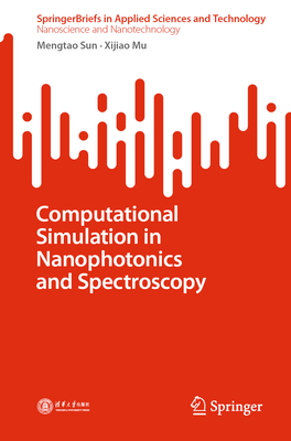 Computational Simulation in Nanophotonics and Spectroscopy - Sun, Mengtao, and Mu, Xijiao