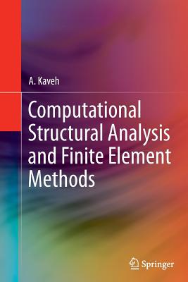 Computational Structural Analysis and Finite Element Methods - Kaveh, A