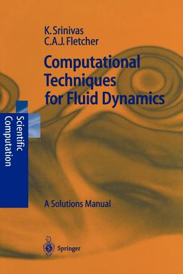 Computational Techniques for Fluid Dynamics: A Solutions Manual - Srinivas, Karkenahalli, and Fletcher, Clive A J