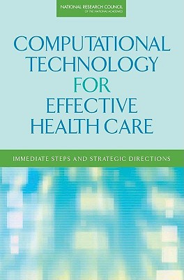 Computational Technology for Effective Health Care: Immediate Steps and Strategic Directions - National Research Council, and Division on Engineering and Physical Sciences, and Computer Science and Telecommunications Board