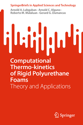 Computational Thermo-kinetics of Rigid Polyurethane Foams: Theory and Applications - Lubguban, Arnold A., and Alguno, Arnold C., and Malaluan, Roberto M.