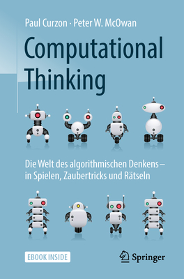 Computational Thinking: Die Welt Des Algorithmischen Denkens - In Spielen, Zaubertricks Und Rtseln - Curzon, Paul, and McOwan, Peter W, and Gerl, Bernhard (Translated by)