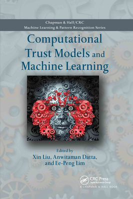 Computational Trust Models and Machine Learning - Liu, Xin (Editor), and Datta, Anwitaman (Editor), and Lim, Ee-Peng (Editor)