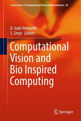 Computational Vision and Bio Inspired Computing - Hemanth, D. Jude (Editor), and Smys, S. (Editor)