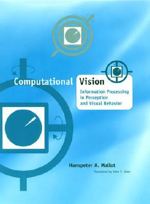 Computational Vision: Information Processing in Perception and Visual Behavior - Mallot, Hanspeter a, and Allen, John S (Translated by)