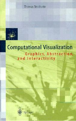 Computational Visualization: Graphics, Abstraction and Interactivity - Overveld, K Van (Foreword by), and Strothotte, Thomas