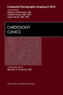 Computed Tomography Imaging in 2012, an Issue of Cardiology Clinics: Volume 30-1 - Narula, Jagat, and Achenbach, Stephan, MD, Facc, and Kondo, Takeshi, MD