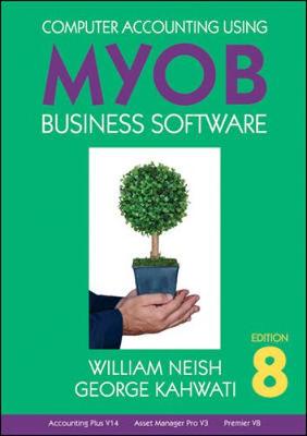 Computer Accounting Using MYOB Business Software - Neish, William, and Kahwati, George