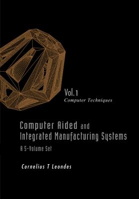 Computer Aided and Integrated Manufacturing Systems (a 5-Volume Set) - Leondes, Cornelius T (Editor)