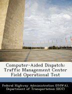 Computer-Aided Dispatch: Traffic Management Center Field Operational Test