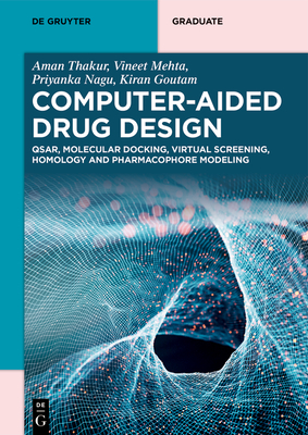 Computer-Aided Drug Design: Qsar, Molecular Docking, Virtual Screening, Homology and Pharmacophore Modeling - Thakur, Aman, and Mehta, Vineet, and Nagu, Priyanka