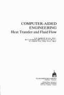 Computer-Aided Engineering: Heat Transfer and Fluid Flow - Gosman, A D