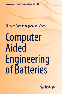 Computer Aided Engineering of Batteries - Santhanagopalan, Shriram (Editor)