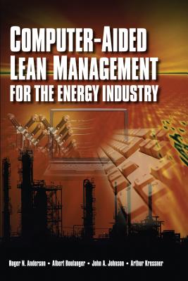 Computer-Aided Lean Management for the Energy Industry - Anderson, Roger N, and Boulanger, Albert, and Johnson, John A