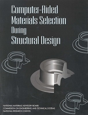 Computer-Aided Materials Selection During Structural Design - National Research Council, and Division on Engineering and Physical Sciences, and National Materials Advisory Board