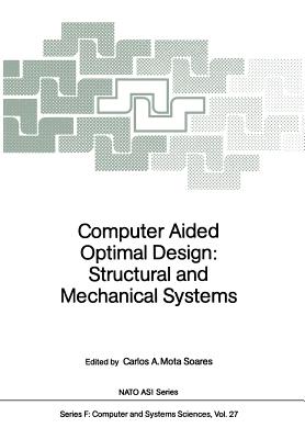 Computer Aided Optimal Design: Structural and Mechanical Systems - Mota Soares, Carlos A (Editor)