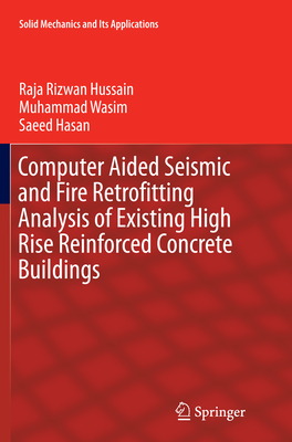 Computer Aided Seismic and Fire Retrofitting Analysis of Existing High Rise Reinforced Concrete Buildings - Hussain, Raja Rizwan, Dr., and Wasim, Muhammad, and Hasan, Saeed