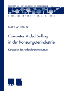 Computer Aided Selling in Der Konsumgterindustrie: Konzeption Der Auendienstuntersttzung