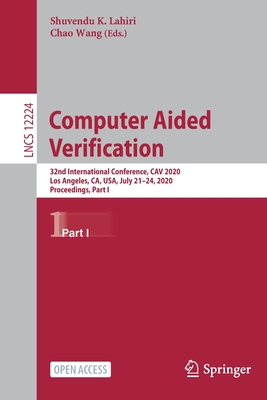 Computer Aided Verification: 32nd International Conference, Cav 2020, Los Angeles, Ca, Usa, July 21-24, 2020, Proceedings, Part I - Lahiri, Shuvendu K (Editor), and Wang, Chao (Editor)
