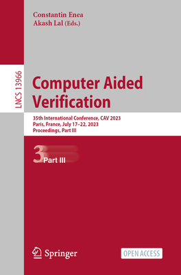 Computer Aided Verification: 35th International Conference, CAV 2023, Paris, France, July 17-22, 2023, Proceedings, Part III - Enea, Constantin (Editor), and Lal, Akash (Editor)