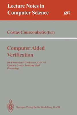 Computer Aided Verification: 5th International Conference, Cav'93, Elounda, Greece, June 28 - July 1, 1993. Proceedings - Courcoubetis, Costas (Editor)