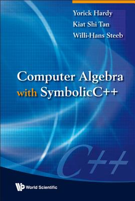Computer Algebra with Symbolicc++ - Hardy, Yorick, and Steeb, Willi-Hans, and Tan, Kiat Shi