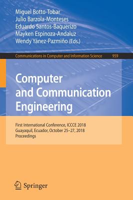 Computer and Communication Engineering: First International Conference, Iccce 2018, Guayaquil, Ecuador, October 25-27, 2018, Proceedings - Botto-Tobar, Miguel (Editor), and Barzola-Monteses, Julio (Editor), and Santos-Baquerizo, Eduardo (Editor)