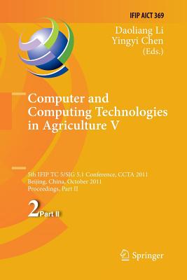 Computer and Computing Technologies in Agriculture: 5th IFIP TC 5, SIG 5.1 International Conference, CCTA 2011, Beijing, China, October 29-31, 2011, Proceedings, Part II - Li, Daoliang (Editor), and Chen, Yingyi (Editor)