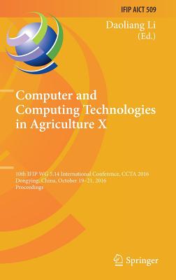 Computer and Computing Technologies in Agriculture X: 10th Ifip Wg 5.14 International Conference, Ccta 2016, Dongying, China, October 19-21, 2016, Proceedings - Li, Daoliang (Editor)
