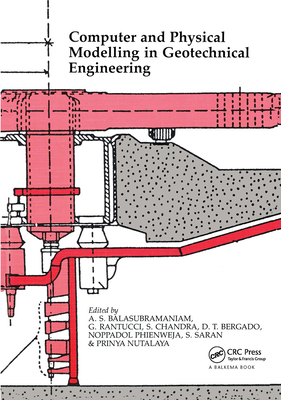 Computer and Physical Modelling in Geotechnical Engineering: Proceedings of the International Symposium, Bangkok, 3-6 December 1986 - Balasubramaniam, A S (Editor), and Et Al (Editor)