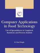 Computer Applications in Food Technology: Use of Spreadsheets in Graphical, Statistical, and Process Analysis - Singh, R Paul, and Taylor, Steve (Editor)