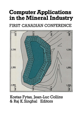 Computer Applications in the Mineral Industry: Proceedings of the First Canadian Conference, Quebec, 7-9 March 1988 - Fytas, K (Editor), and Collins, J L (Editor), and Singhal, R K (Editor)