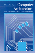 Computer Architecture: Pipelined and Parallel Processor Design - Flynn, Michael J, PhD, and Flynn