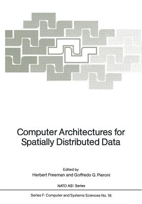 Computer Architectures for Spatially Distributed Data - Freeman, Herbert (Editor), and Pieroni, G G (Editor)