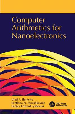 Computer Arithmetics for Nanoelectronics - Shmerko, Vlad P., and Yanushkevich, Svetlana N., and Lyshevski, Sergey Edward