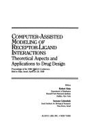 Computer-Assisted Modeling of Receptor-Ligand Interactions: Theoretical Aspects and Applications to Drug Design: Proceedings of the 1988 Oholo Conference Held in Eilat, Israel, April 24-28, 1988