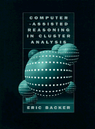 Computer-Assisted Reasoning in Cluster Analysis - Kandel, Abraham, and Backer, Eric