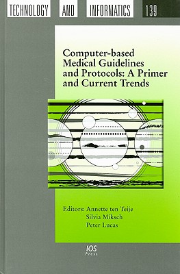Computer-Based Medical Guidelines and Protocols: A Primer and Current Trends - Ten Teije Annette Ed