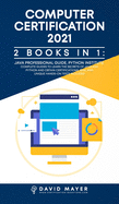 Computer Certification 2021: 2 Books in 1: Java Professional Guide, Phyton Institute. Complete guide to learn the secrets of Java and Phyton and obtain certification. Real and unique test include
