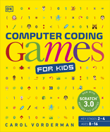 Computer Coding Games for Kids: A unique step-by-step visual guide, from binary code to building games