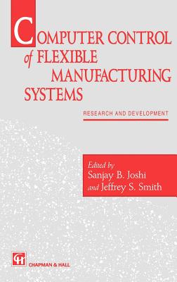 Computer Control of Flexible Manufacturing Systems: Research and Development - Joshi, S (Editor), and Smith, J S (Editor)