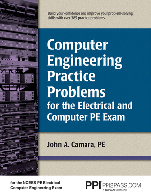 Computer Engineering Practice Problems for the Electrical and Computer PE Exam - Camara, John A