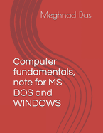 Computer fundamentals, note for MS DOS and WINDOWS