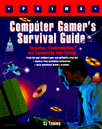 Computer Gamer's Survival Guide: Installing, Troubleshooting, and Customizing Your System - Tymony, Cy