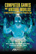 Computer Games and Virtual Worlds: A New Frontier in Intellectual Property Law