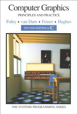 Computer Graphics: Principles and Practice in C - Foley, James D, and Van Dam, Andries, and Feiner, Steven K